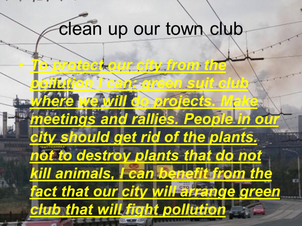 clean up our town club To protect our city from the pollution I can:
